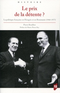 Pierre Bouillon - Le prix de la détente ? - La politique française en Hongrie et en Roumanie (1968-1977).