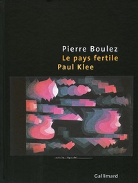 Pierre Boulez et Paul Klee - Le pays fertile.