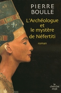 Pierre Boulle - L'archéologue et le mystère de Néfertiti.
