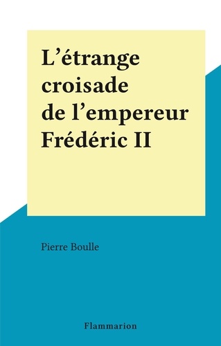 L'étrange croisade de l'empereur Frédéric II