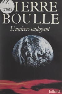 Pierre Boulle - L'univers ondoyant.