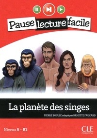 Pierre Boulle et Brigitte Faucard-Martinez - PAUSE LEC FACIL  : La planète des singes - Niveau 5 (B1) - Pause lecture facile - Ebook.
