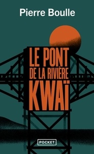 Pierre Boulle - Le pont de la rivière Kwaï.