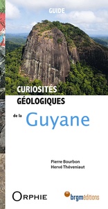 Pierre Bourbon et Hervé Théveniaut - Curiosités géologiques de la Guyane.