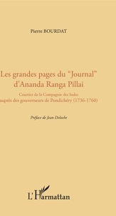 Pierre Bourdat - Les grandes pages du journal d'Ananda Ranga pillai - Courtier de la compagnie des Indes auprès des gouverneurs de Pondichéry (1736-1760).