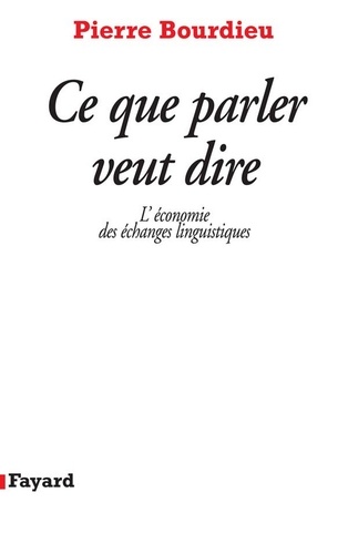 Ce que parler veut dire. L'économie des échanges linguistiques