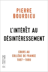 Pierre Bourdieu - L'Intérêt au désintéressement - Cours au Collège de France (1987-1989).