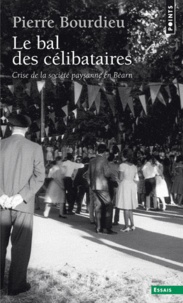 Pierre Bourdieu - Le bal des célibataires - Cris de la société paysanne en Béarn.