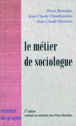 Pierre Bourdieu et Jean-Claude Chamboredon - Le métier de sociologue - Préalables épistémologiques.