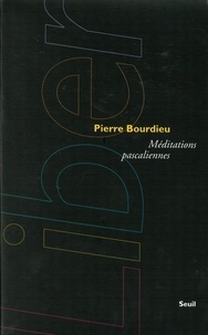 Pierre Bourdieu - Méditations pascaliennes.
