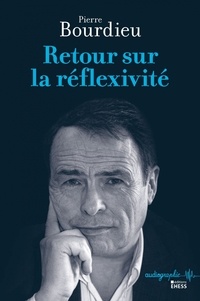 Pierre Bourdieu - Retour sur la réflexivité.