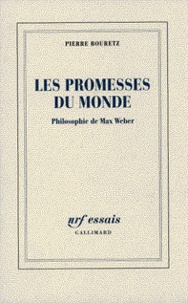Pierre Bouretz - Les promesses du monde - Philosophie de Max Weber.