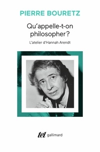 Pierre Bouretz - Qu'appelle-t-on philosopher ? - L'atelier d'Hannah Arendt.