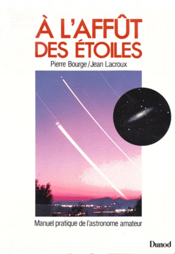 Pierre Bourge et Jean Lacroux - A l'affût des étoiles - Manuel pratique de l'astronome amateur.