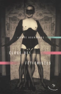 Eloge des fétichistes