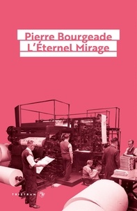 Pierre Bourgeade - L'éternel mirage.