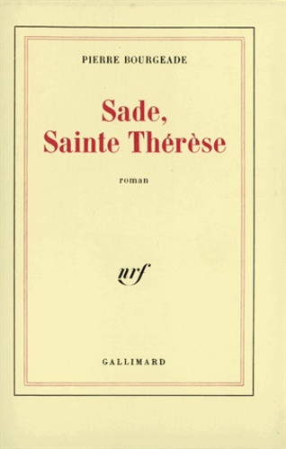 Pierre Bourgeade - Sade, Sainte Therese.