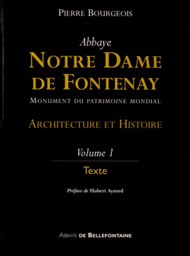 Pierre Bourgeois - Abbaye Notre Dame de Fontenay - Architecture et Histoire Volume 1, Texte.