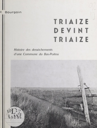 Triaize devint Triaize. Histoire des dessèchements d'une commune du Bas-Poitou