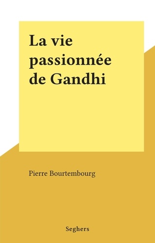 La vie passionnée de Gandhi