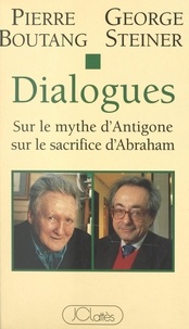 Pierre Boutang et George Steiner - Dialogues sur le mythe d'Antigone, sur le sacrifice d'Abraham.