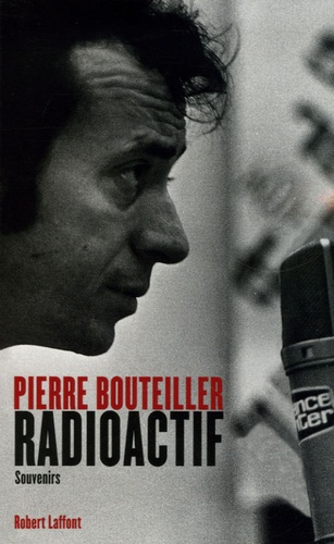 Pierre Bouteiller - Radioactif - Souvenirs.