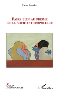 Pierre Bouvier - Faire lien au prisme de la socioanthropologie.