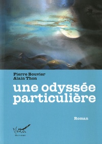 Pierre Bouvier et Alain Thon - Une odyssée particulière.