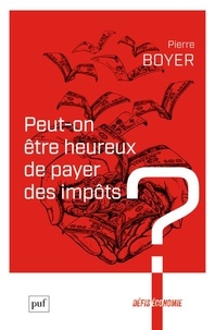 Pierre Boyer - Peut-on être heureux de payer des impôts ?.