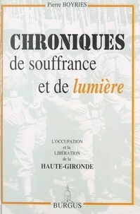 Pierre Boyries et Maguy Popova - Chroniques de souffrance et de lumière - L'Occupation et la Libération de la Haute-Gironde.