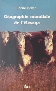 Pierre Bozon et Paul Claval - Géographie mondiale de l'élevage.