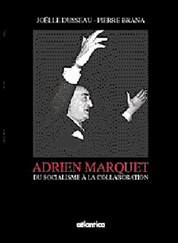 Pierre Brana - Adrien Marquet : Maire De Bordeaux : Du Socialisme A La Collaboration.
