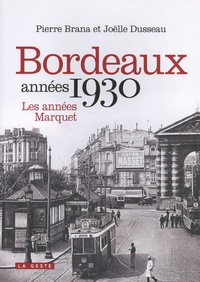 Pierre Brana et Joëlle Dusseau - Bordeaux dans les années 30 - Les années Marquet.