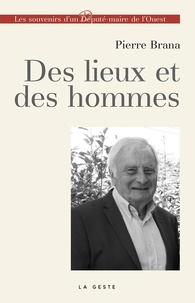 Pierre Brana - Des lieux et des hommes - Les souvenirs d'un Député-maire de l'Ouest.