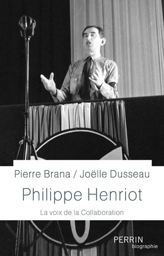 Philippe Henriot. La voix de la collaboration