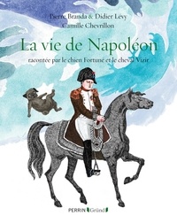 Pierre Branda et Didier Lévy - La vie de Napoléon - Racontée par le chien Fortuné et le cheval Vizir.