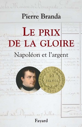 Pierre Branda - Le Prix de la Gloire - Napoléon et l'argent.