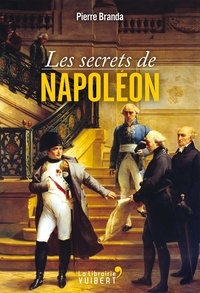 Pierre Branda - Les secrets de Napoléon.
