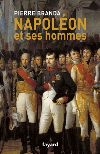 Napoléon et ses hommes. La Maison de l'Empereur, 1804-1815