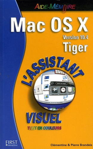 Pierre Brandeis et Clémentine Brandeis - Mac OS X Version 10.4 Tiger - L'Assistant visuel tout en couleurs.