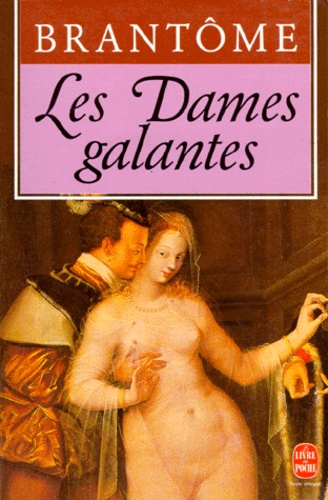 Pierre Brantome - Les Dames galantes.
