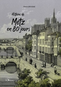 Pierre Brasme - Histoire de Metz en 80 jours.