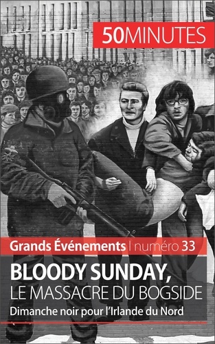 Bloody sunday, le massacre du Bogside. Dimanche noir pour l'Irlande du Nord