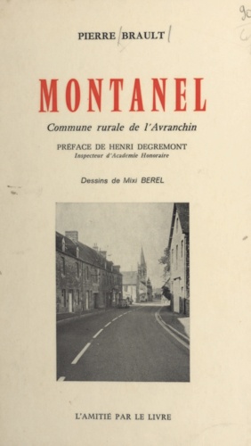 Montanel. Commune rurale de l'Avranchin. Géographie, histoire, institutions, vie religieuse et langage, vie économique et sociale