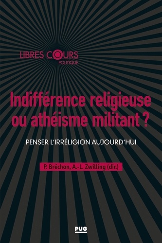 Indifférence religieuse ou athéisme militant ?. Penser l'irréligion aujourd'hui