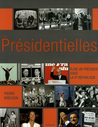Pierre Bréchon - Les Présidentielles - Elire un président sous la Ve République.