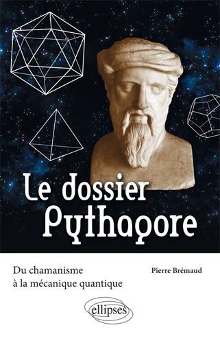 Le dossier Pythagore. Du chamanisme à la mécanique quantique