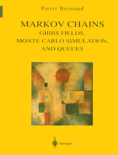 Pierre Brémaud - Markov Chains - Gibbs Fields, Monte Carlo simulation, and Queues.