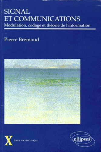 Pierre Brémaud - Signal et communications - Modulation, codage et théorie de l'information.
