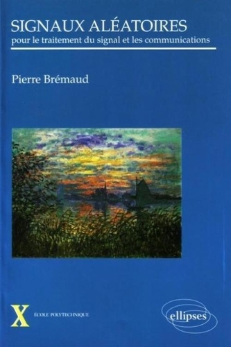 Pierre Brémaud - Signaux aléatoires - Pour le traitement du signal et les communications.